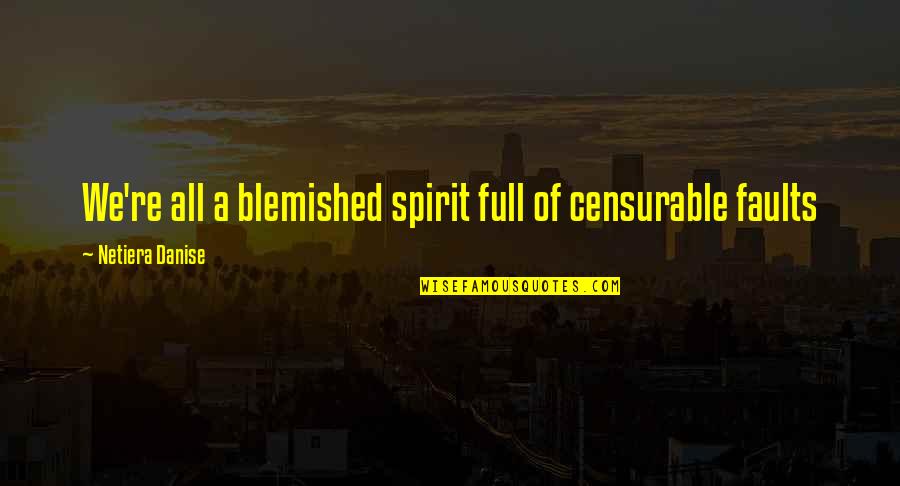 Blemished Quotes By Netiera Danise: We're all a blemished spirit full of censurable