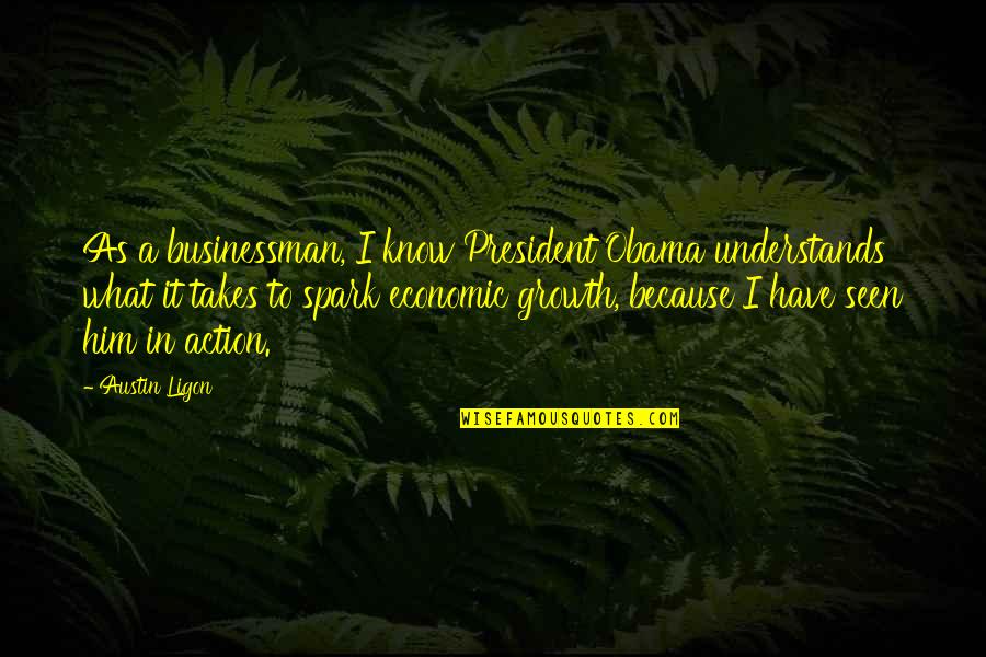 Blencathra Field Quotes By Austin Ligon: As a businessman, I know President Obama understands Blencathra Field Quotes By Austin Ligon: As a businessman, I know President Obama understands
