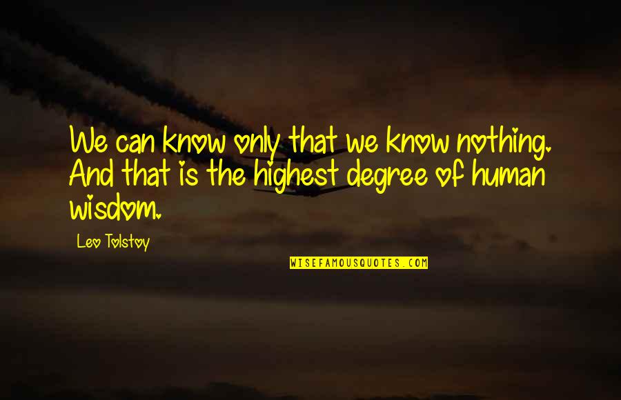 Blencathra Hounds Quotes By Leo Tolstoy: We can know only that we know nothing. Blencathra Hounds Quotes By Leo Tolstoy: We can know only that we know nothing.