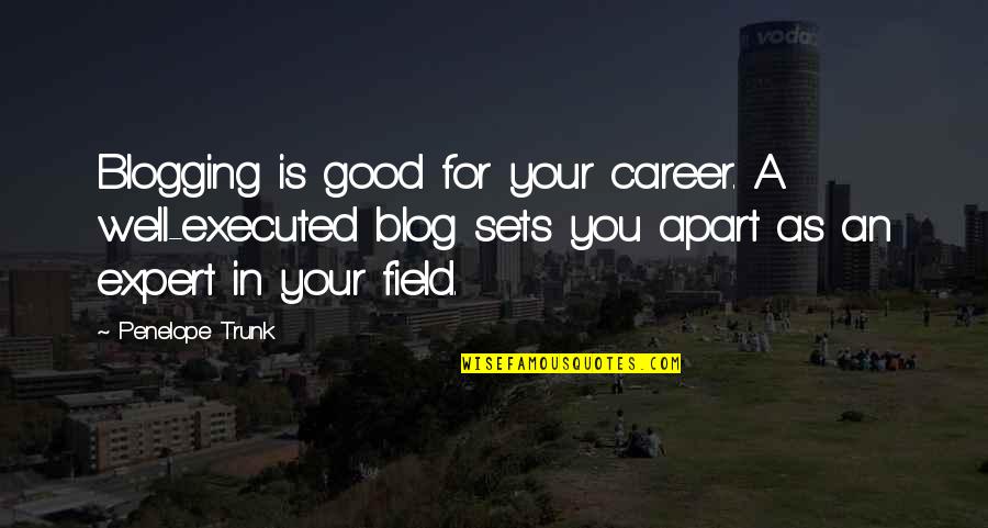 Blench Quotes By Penelope Trunk: Blogging is good for your career. A well-executed Blench Quotes By Penelope Trunk: Blogging is good for your career. A well-executed