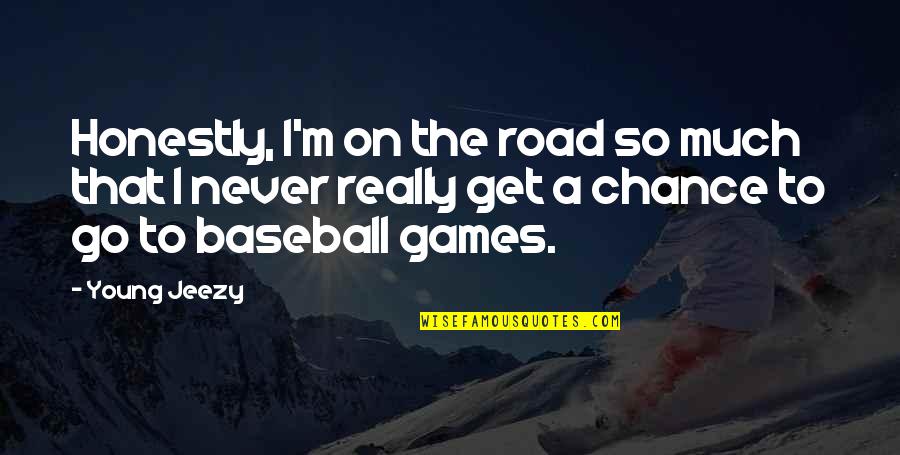 Blench Quotes By Young Jeezy: Honestly, I'm on the road so much that Blench Quotes By Young Jeezy: Honestly, I'm on the road so much that