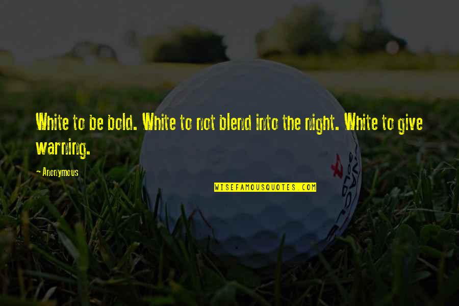 Blend Quotes By Anonymous: White to be bold. White to not blend