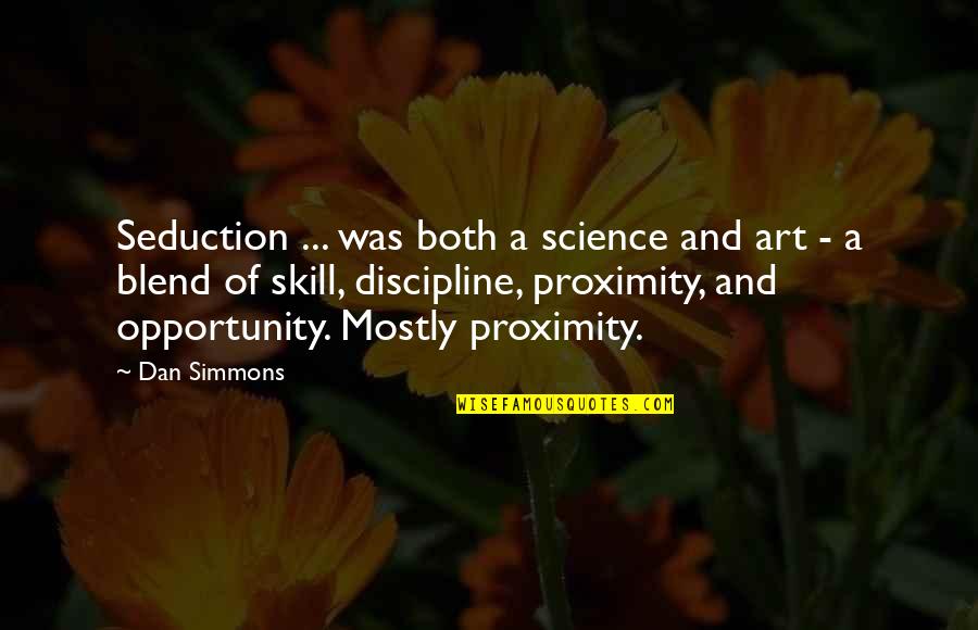 Blend Quotes By Dan Simmons: Seduction ... was both a science and art