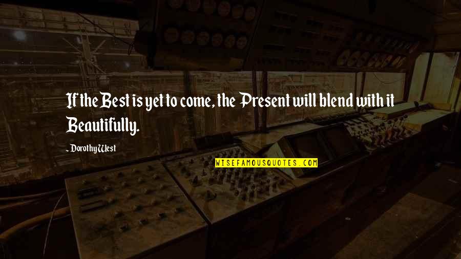 Blend Quotes By Dorothy West: If the Best is yet to come, the