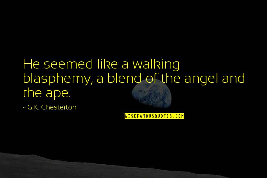 Blend Quotes By G.K. Chesterton: He seemed like a walking blasphemy, a blend