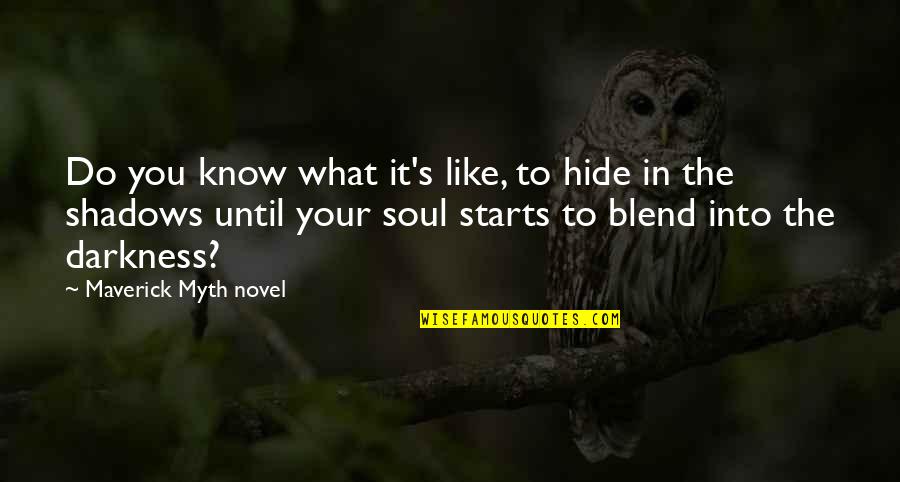 Blend Quotes By Maverick Myth Novel: Do you know what it's like, to hide