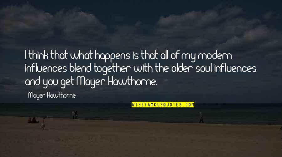 Blend Quotes By Mayer Hawthorne: I think that what happens is that all