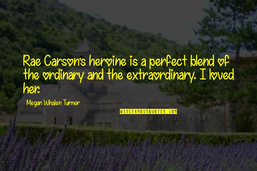 Blend Quotes By Megan Whalen Turner: Rae Carson's heroine is a perfect blend of
