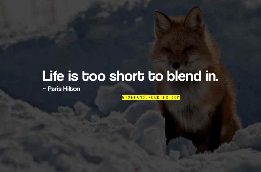 Blend Quotes By Paris Hilton: Life is too short to blend in.