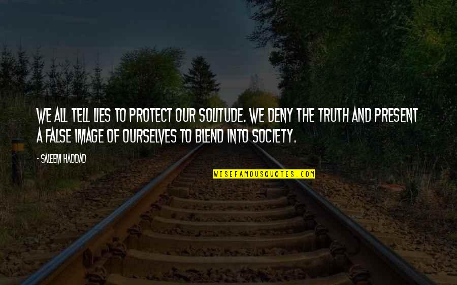 Blend Quotes By Saleem Haddad: We all tell lies to protect our solitude.