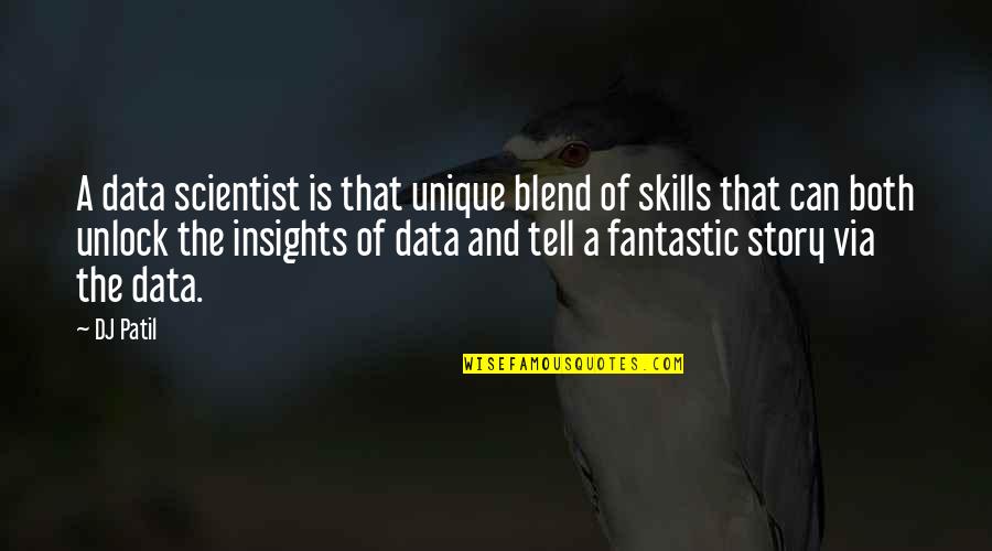 Blend S Quotes By DJ Patil: A data scientist is that unique blend of