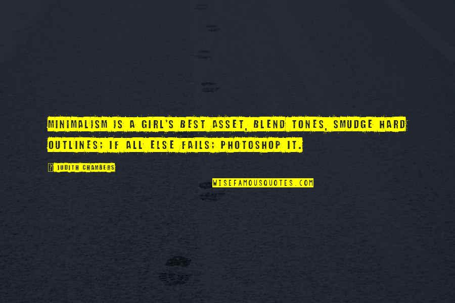 Blend S Quotes By Judith Chambers: Minimalism is a girl's best asset, blend tones, Blend S Quotes By Judith Chambers: Minimalism is a girl's best asset, blend tones,