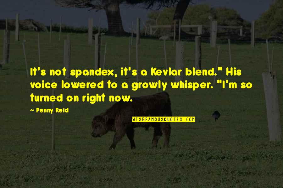 Blend S Quotes By Penny Reid: It's not spandex, it's a Kevlar blend." His Blend S Quotes By Penny Reid: It's not spandex, it's a Kevlar blend." His