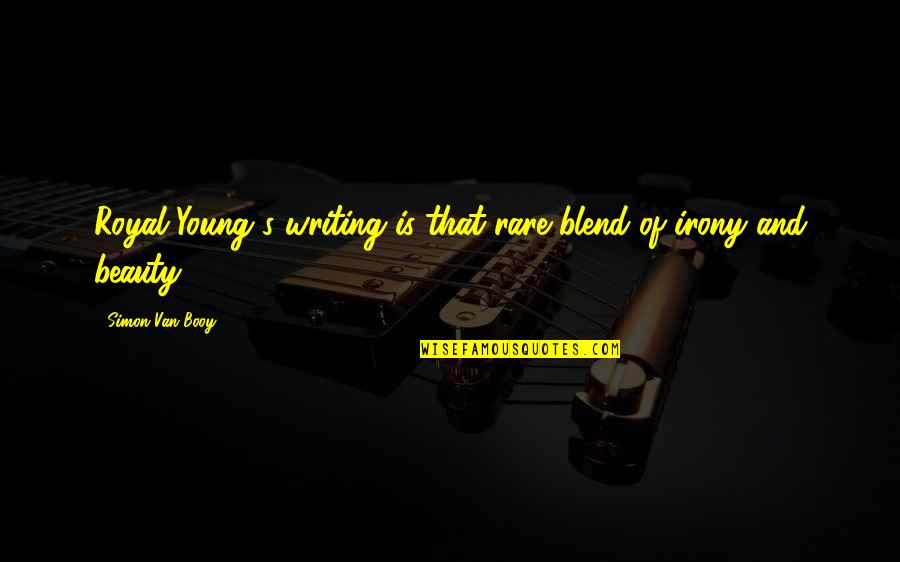 Blend S Quotes By Simon Van Booy: Royal Young's writing is that rare blend of Blend S Quotes By Simon Van Booy: Royal Young's writing is that rare blend of
