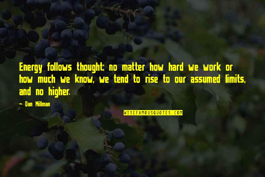 Blended 2014 Quotes By Dan Millman: Energy follows thought; no matter how hard we Blended 2014 Quotes By Dan Millman: Energy follows thought; no matter how hard we