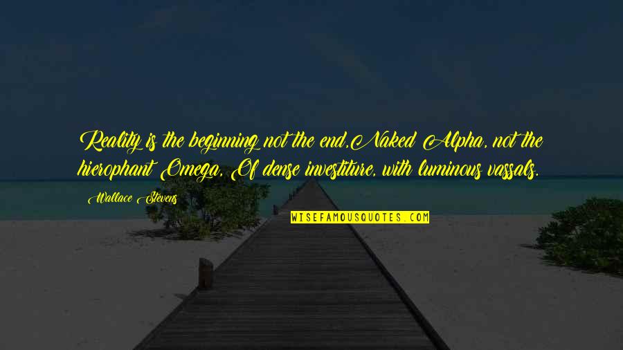 Blended 2014 Quotes By Wallace Stevens: Reality is the beginning not the end,Naked Alpha, Blended 2014 Quotes By Wallace Stevens: Reality is the beginning not the end,Naked Alpha,