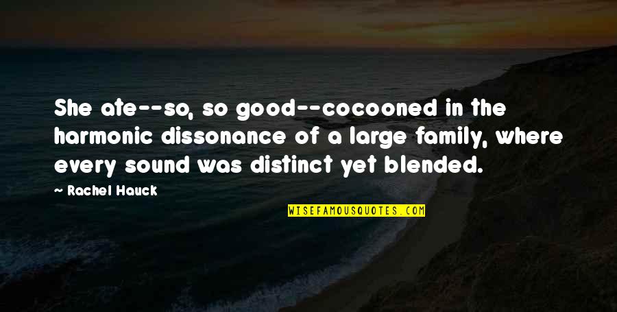 Blended Family Love Quotes By Rachel Hauck: She ate--so, so good--cocooned in the harmonic dissonance