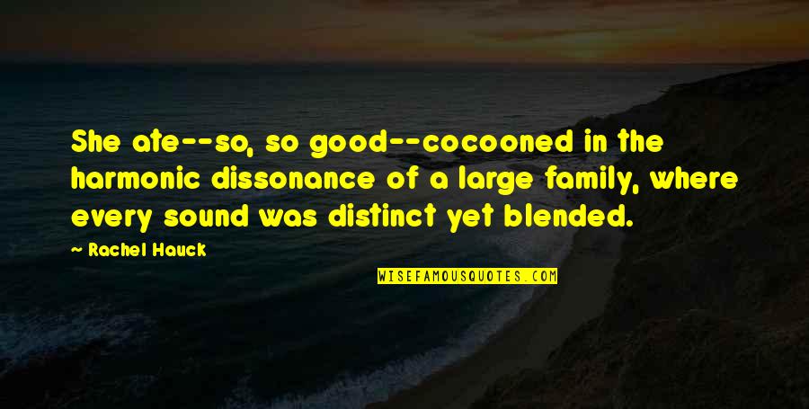 Blended Family Quotes By Rachel Hauck: She ate--so, so good--cocooned in the harmonic dissonance