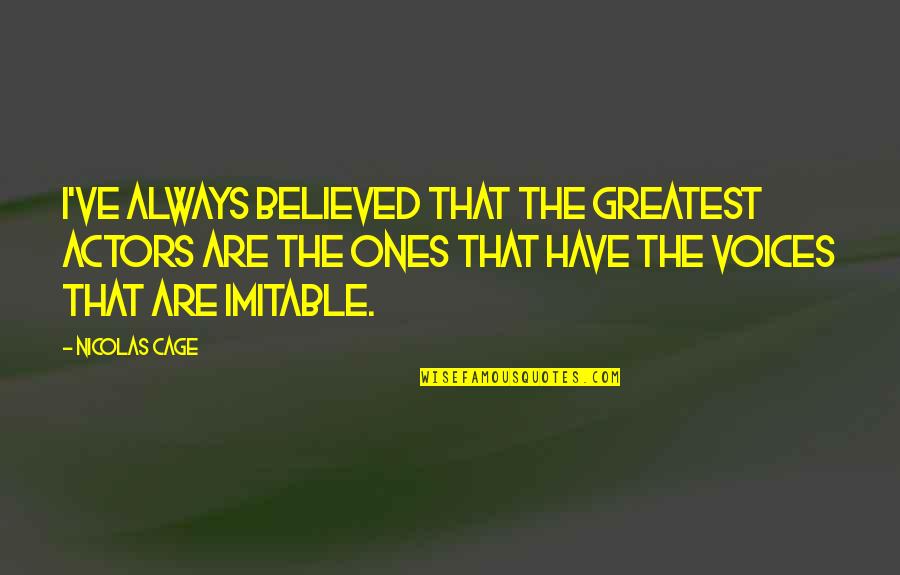 Blendent Quotes By Nicolas Cage: I've always believed that the greatest actors are