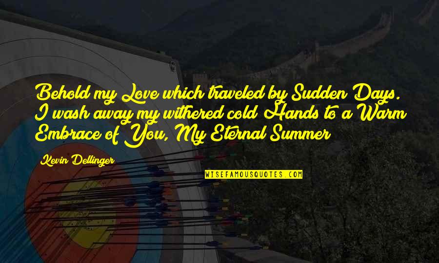Blenders Eyewear Quotes By Kevin Dellinger: Behold my Love which traveled by Sudden Days.