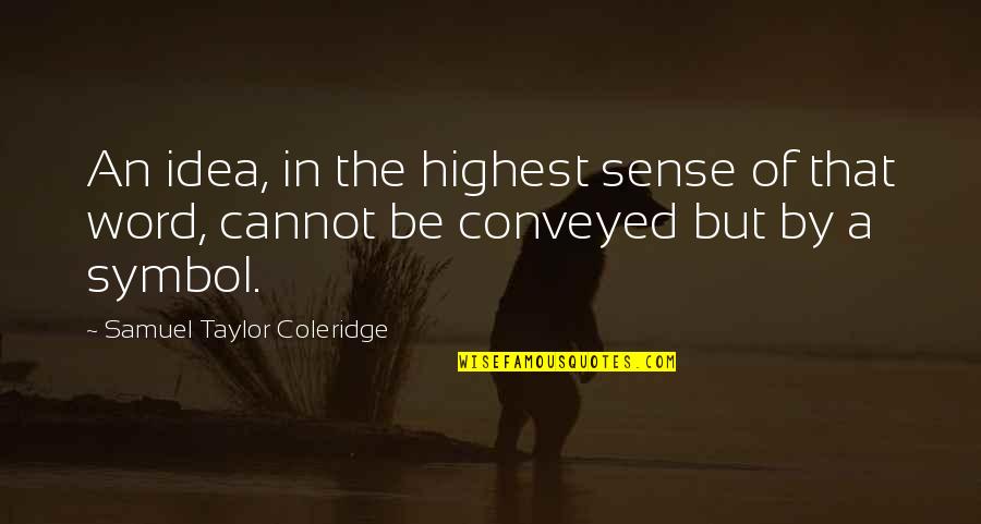 Blenders Eyewear Quotes By Samuel Taylor Coleridge: An idea, in the highest sense of that