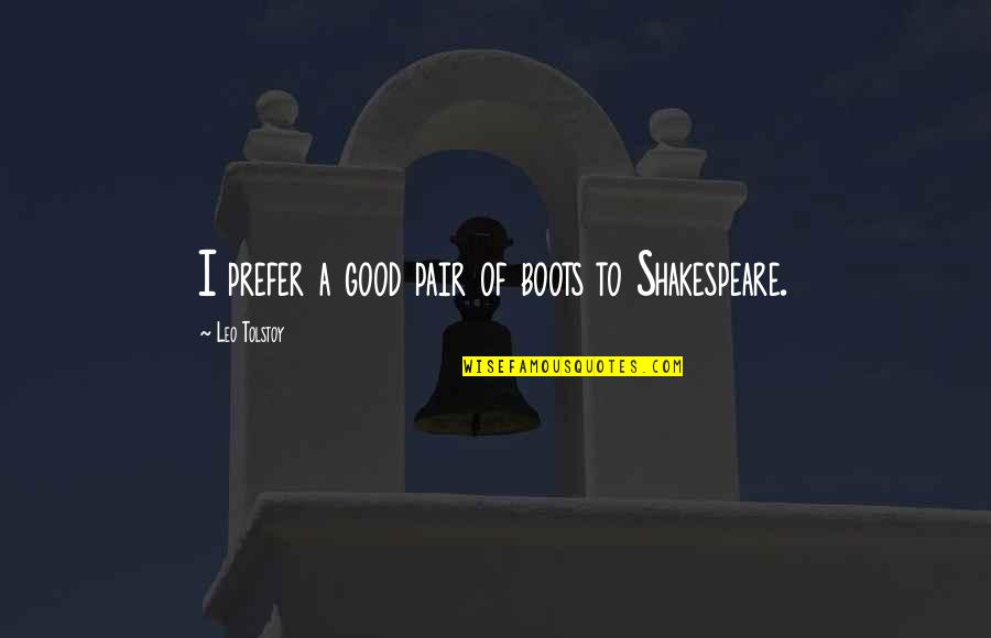 Blenders Pride Quotes By Leo Tolstoy: I prefer a good pair of boots to