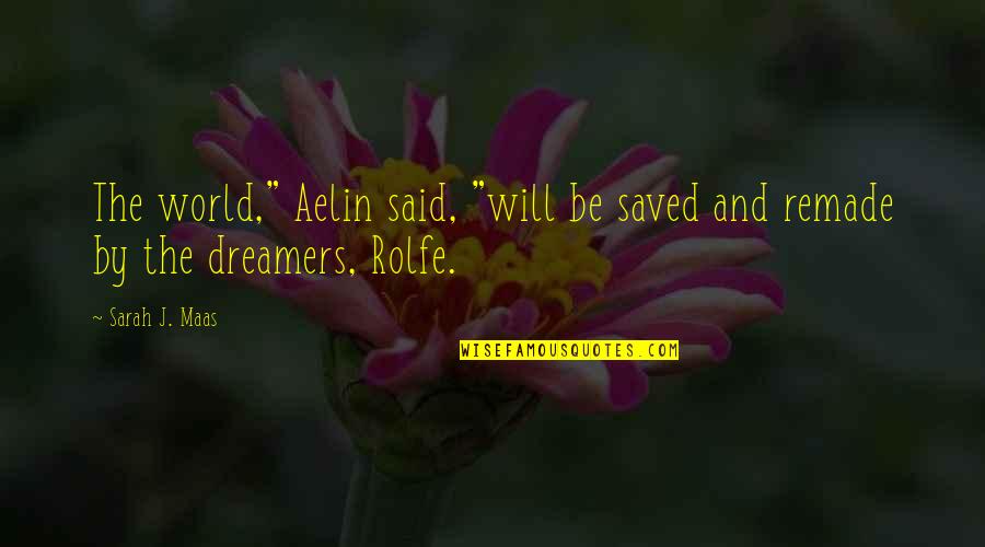 Blending Faith Quotes By Sarah J. Maas: The world," Aelin said, "will be saved and