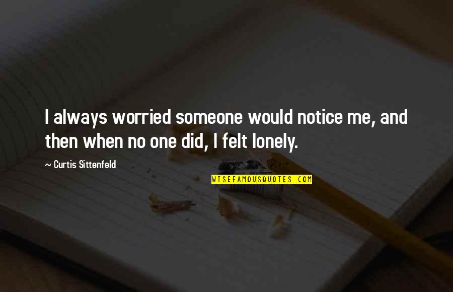 Blending In Quotes By Curtis Sittenfeld: I always worried someone would notice me, and