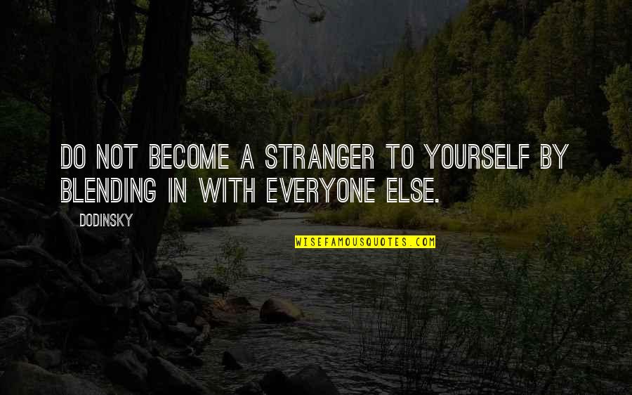 Blending In Quotes By Dodinsky: Do not become a stranger to yourself by