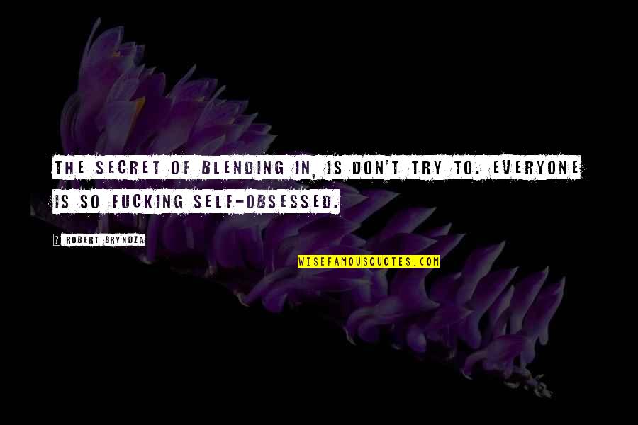 Blending In Quotes By Robert Bryndza: The secret of blending in, is don't try