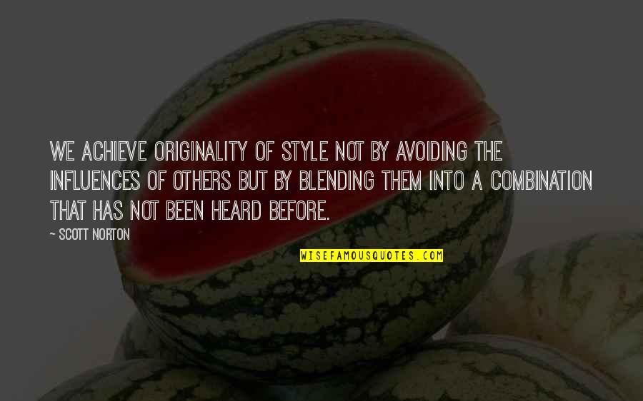 Blending In Quotes By Scott Norton: We achieve originality of style not by avoiding