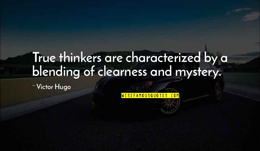 Blending In Quotes By Victor Hugo: True thinkers are characterized by a blending of