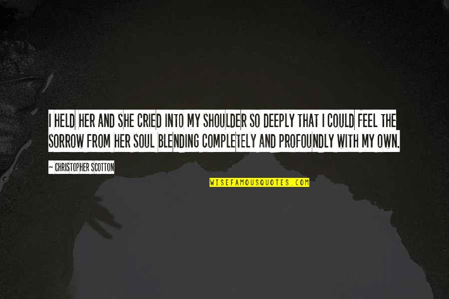 Blending Quotes By Christopher Scotton: I held her and she cried into my Blending Quotes By Christopher Scotton: I held her and she cried into my