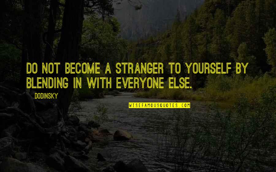 Blending Quotes By Dodinsky: Do not become a stranger to yourself by
