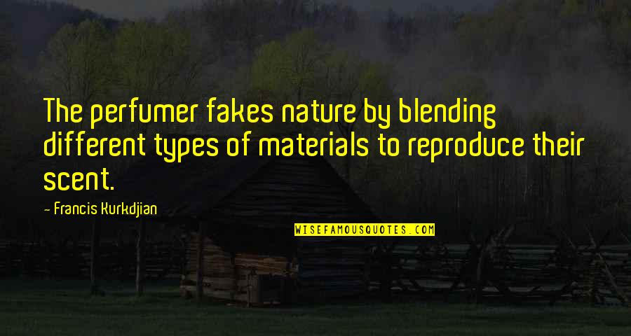Blending Quotes By Francis Kurkdjian: The perfumer fakes nature by blending different types Blending Quotes By Francis Kurkdjian: The perfumer fakes nature by blending different types