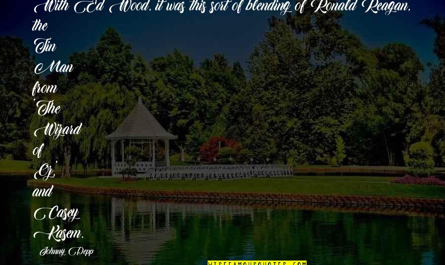 Blending Quotes By Johnny Depp: With Ed Wood, it was this sort of Blending Quotes By Johnny Depp: With Ed Wood, it was this sort of
