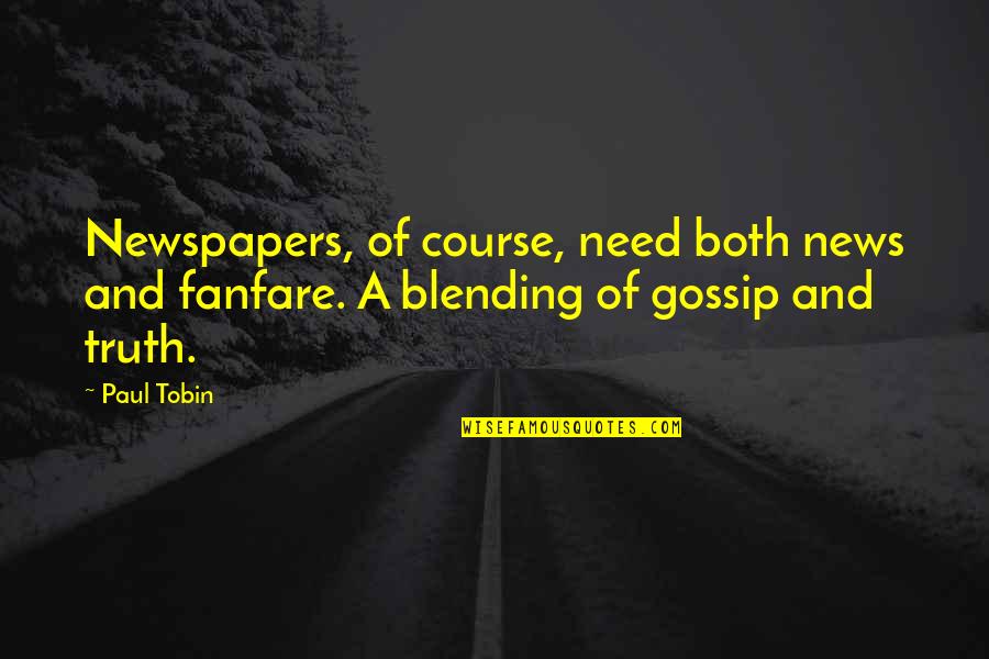 Blending Quotes By Paul Tobin: Newspapers, of course, need both news and fanfare.