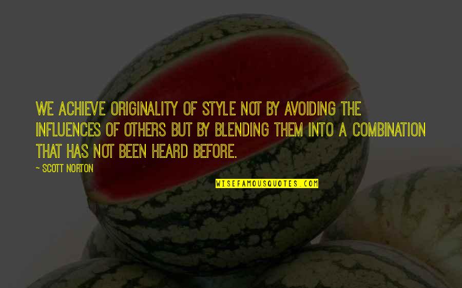 Blending Quotes By Scott Norton: We achieve originality of style not by avoiding Blending Quotes By Scott Norton: We achieve originality of style not by avoiding