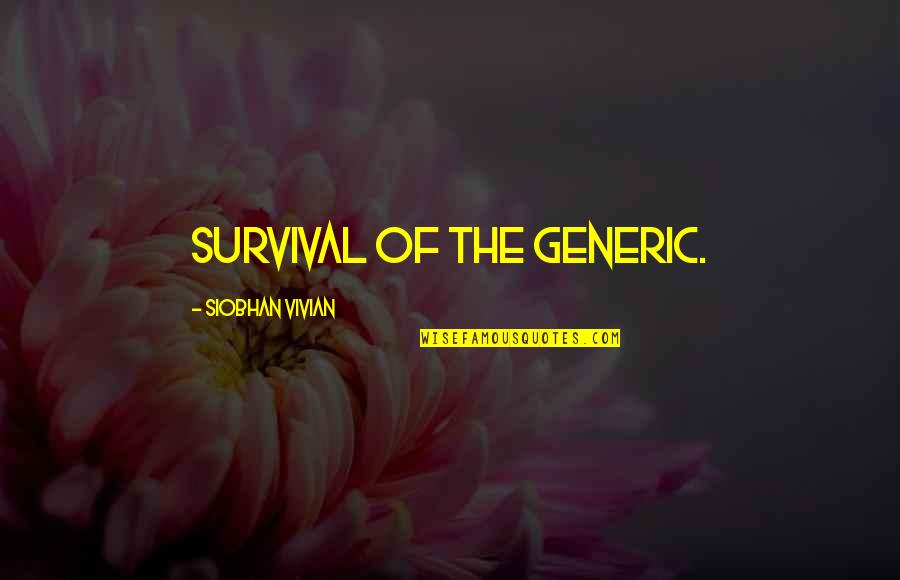 Blending Quotes By Siobhan Vivian: Survival of the generic. Blending Quotes By Siobhan Vivian: Survival of the generic.