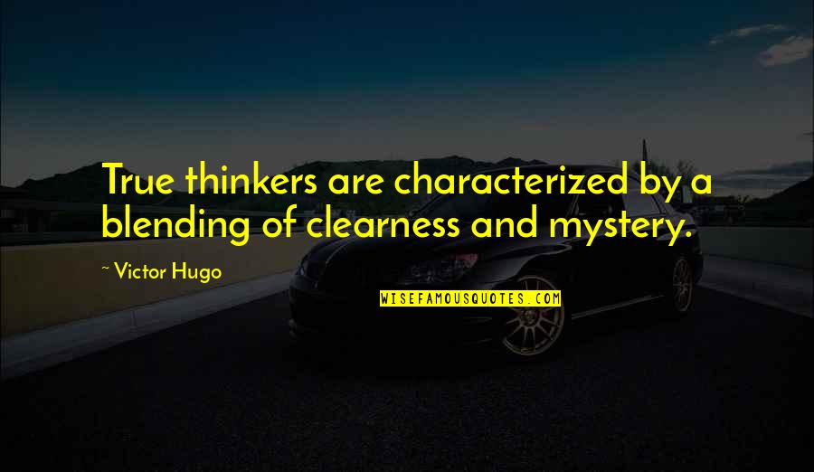 Blending Quotes By Victor Hugo: True thinkers are characterized by a blending of