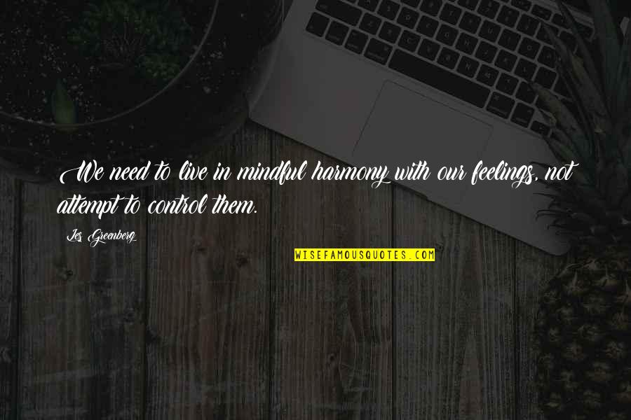 Blending Two Families Quotes By Les Greenberg: We need to live in mindful harmony with