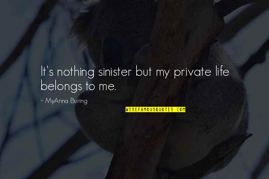 Blending Two Families Quotes By MyAnna Buring: It's nothing sinister but my private life belongs