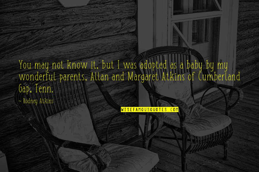 Blending Two Families Quotes By Rodney Atkins: You may not know it, but I was