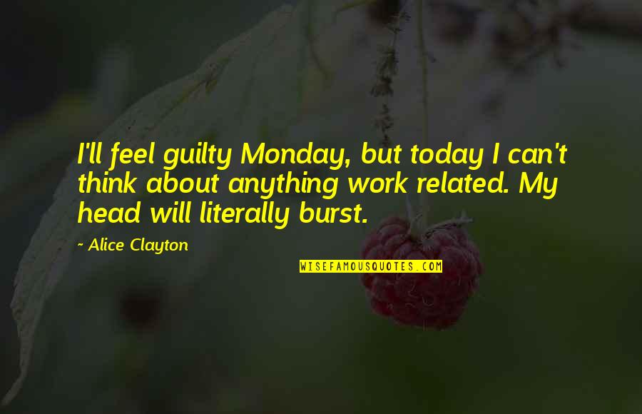 Blendingly Quotes By Alice Clayton: I'll feel guilty Monday, but today I can't Blendingly Quotes By Alice Clayton: I'll feel guilty Monday, but today I can't