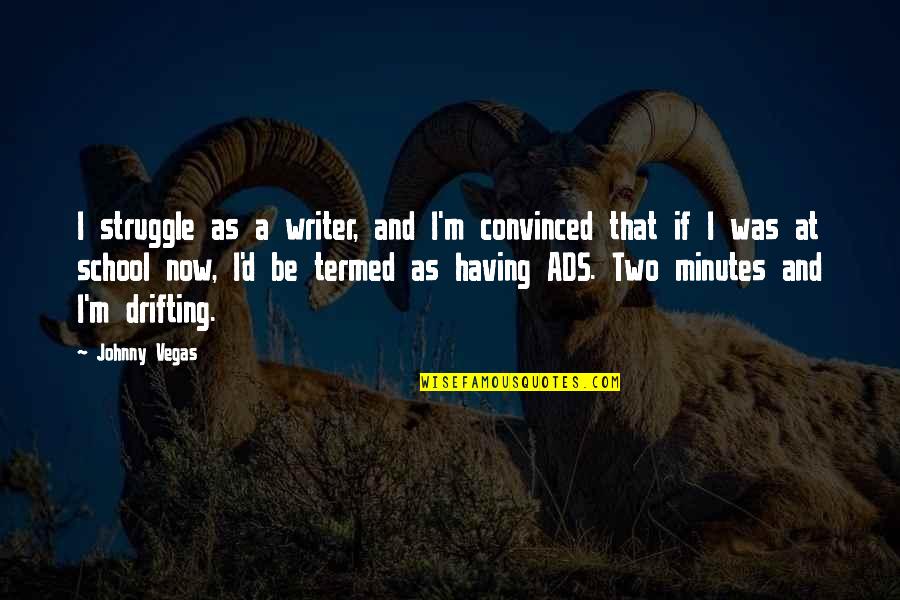 Blendingly Quotes By Johnny Vegas: I struggle as a writer, and I'm convinced