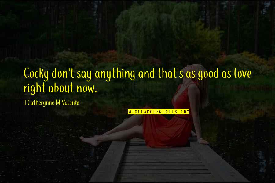 Blends Quotes By Catherynne M Valente: Cocky don't say anything and that's as good