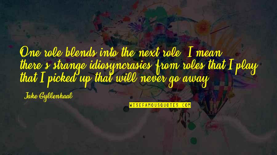Blends Quotes By Jake Gyllenhaal: One role blends into the next role. I