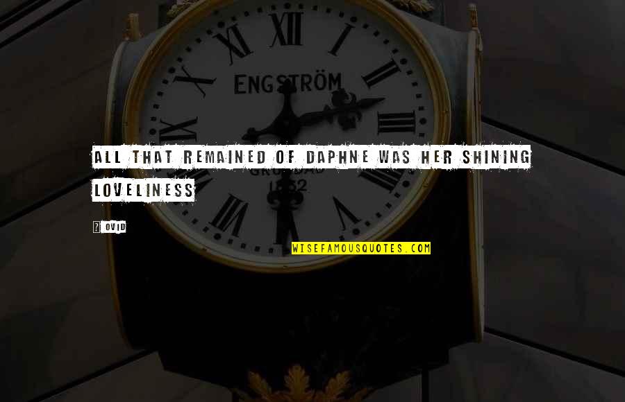 Blengio Vald S Quotes By Ovid: All that remained of Daphne was her shining