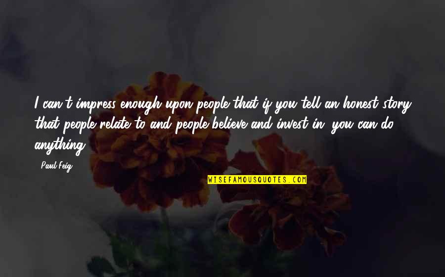 Blengio Vald S Quotes By Paul Feig: I can't impress enough upon people that if Blengio Vald S Quotes By Paul Feig: I can't impress enough upon people that if