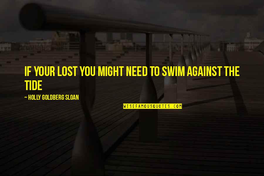 Blenheim Quotes By Holly Goldberg Sloan: If your lost you might need to swim